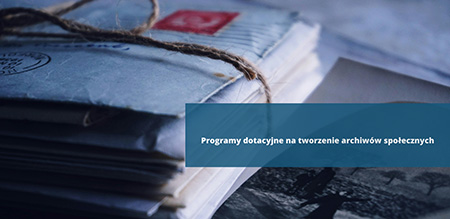 Programy dotacyjne na tworzenie archiwów społecznych