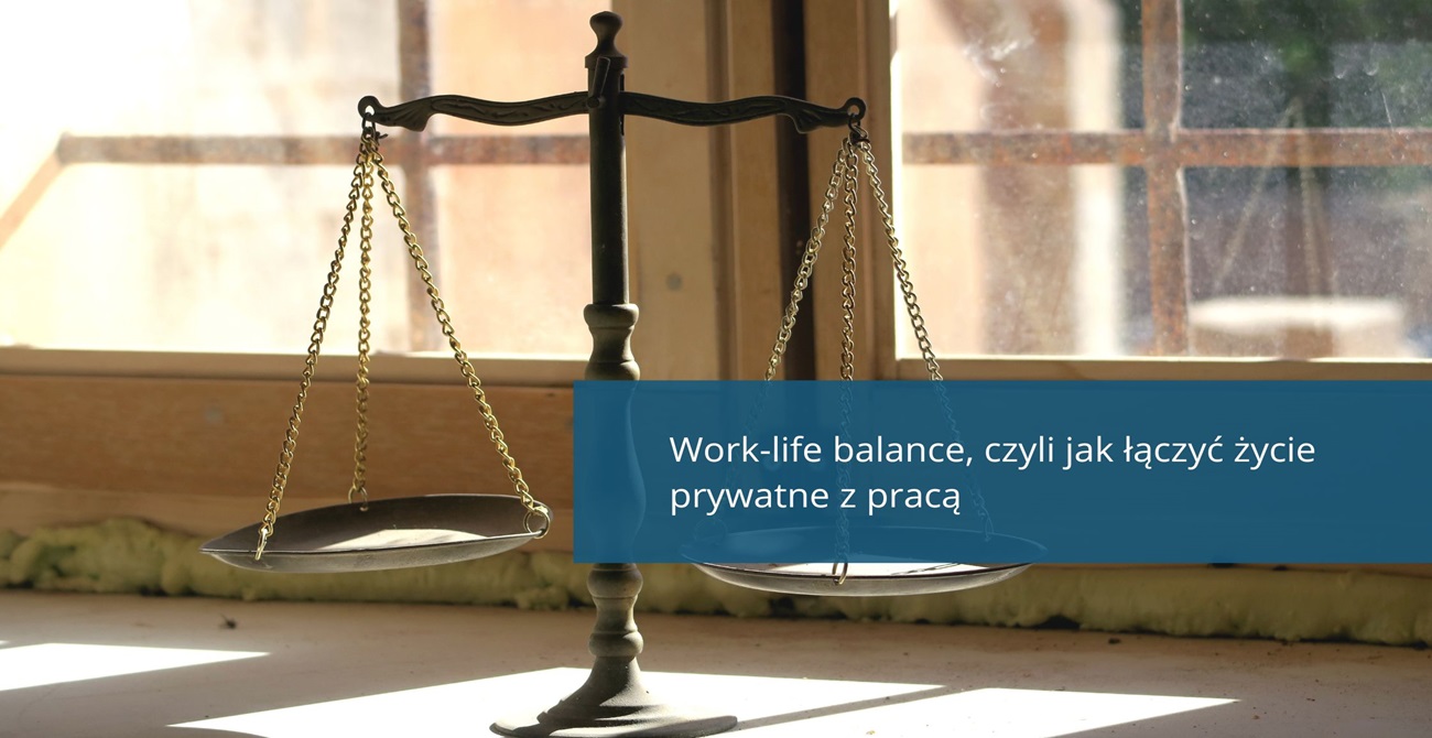 Work-life balance, czyli jak łączyć życie prywatne z pracą?