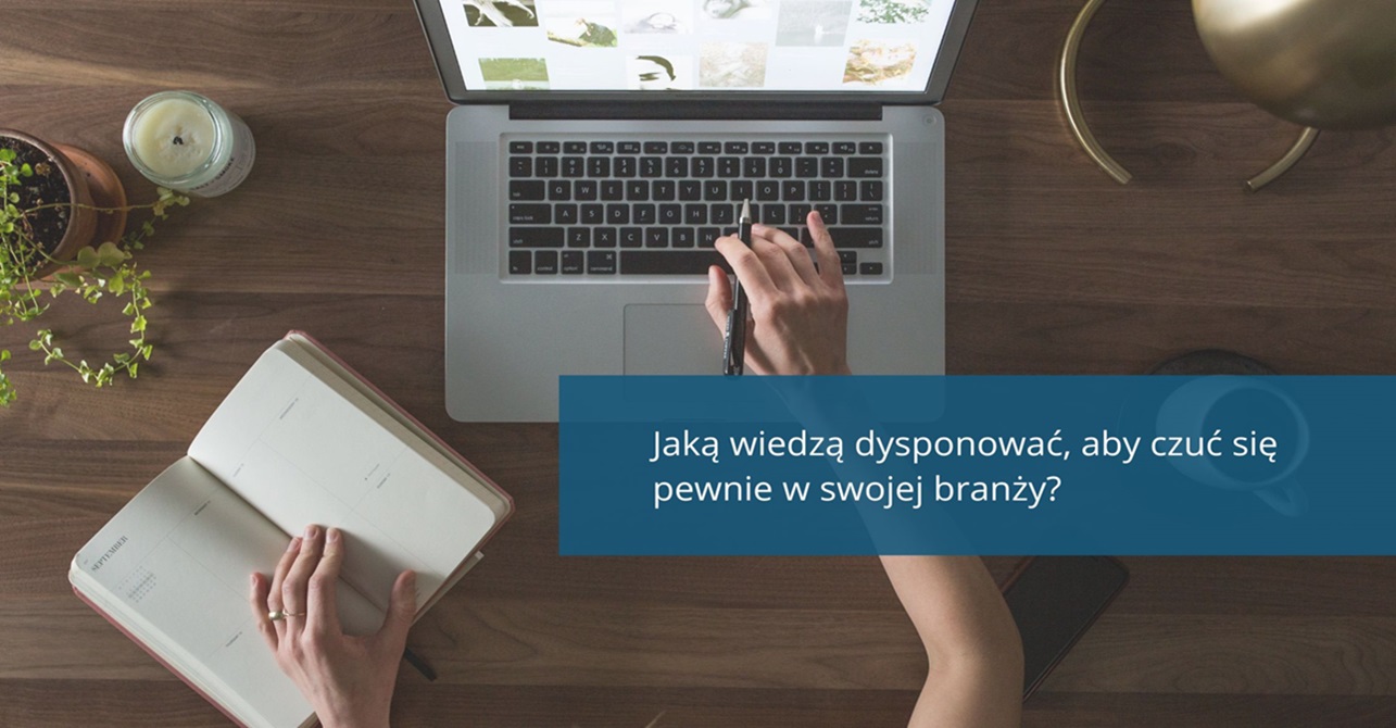 Jaką wiedzą dysponować, aby czuć się pewnie w swojej branży?