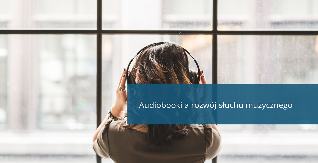 Audiobooki a rozwój słuchu muzycznego