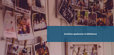 Archiwa społeczne w bibliotece